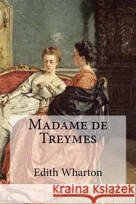 Madame de Treymes Edith Wharton Edibooks 9781534985896 Createspace Independent Publishing Platform