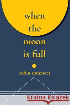 When the Moon Is Full Robin Sommers 9781534986053 Createspace Independent Publishing Platform
