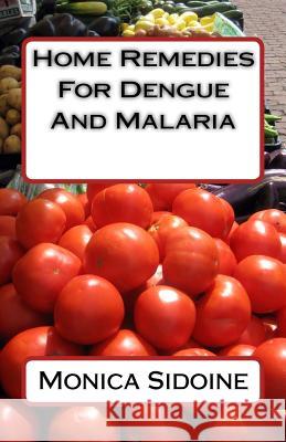 Home Remedies For Dengue And Malaria Sidoine, Monica 9781534986718