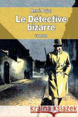 Le Détective bizarre Pujol, Rene 9781534986992 Createspace Independent Publishing Platform