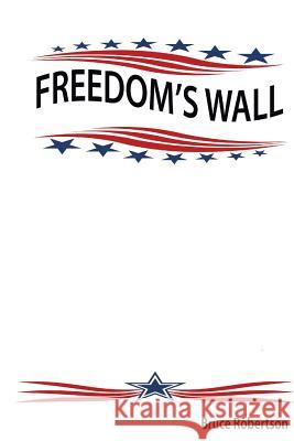 Freedom's Wall Bruce Robertson Dammeion Butler 9781534987234 Createspace Independent Publishing Platform