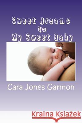 Sweet Dreams to My Sweet Baby Cara Jones Garmon 9781534987548