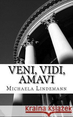 Veni, Vidi, Amavi Michaela Lindemann 9781534989351 Createspace Independent Publishing Platform