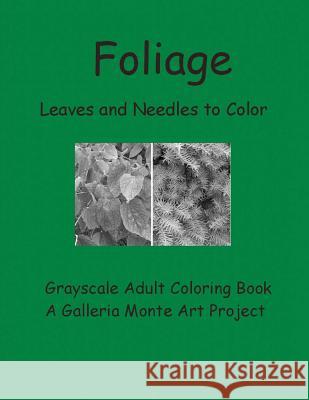 Foliage Leaves and Needles to Color: Galleria Monte Art P: roject Galleria Art Projects 9781534990180