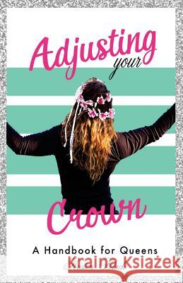 Adjusting Your Crown: A Handbook for Queens Kristen L. Black 9781534990258 Createspace Independent Publishing Platform