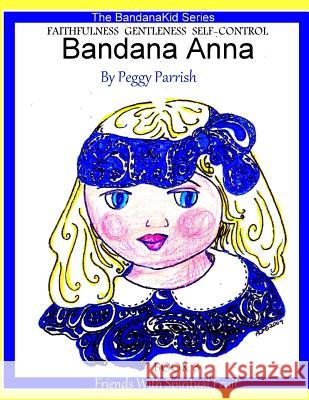 Bandana Anna Book 3: Friends With Spiritual Fruit Peggy Louise Parrish 9781534990265 Createspace Independent Publishing Platform