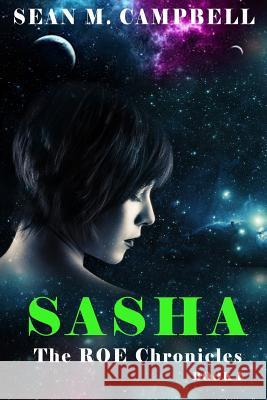 Sasha: Book 1 of The ROE Chronicles Campbell, Sean M. 9781534990395 Createspace Independent Publishing Platform