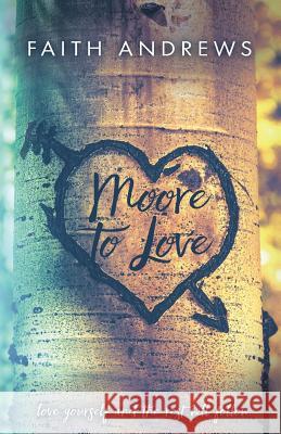 Moore To Love Andrews, Faith 9781534990722 Createspace Independent Publishing Platform
