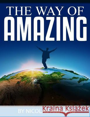 The Way of Amazing Celia Taghdiri Volodymyr Shevchuk Rob Williams 9781534990968 Createspace Independent Publishing Platform