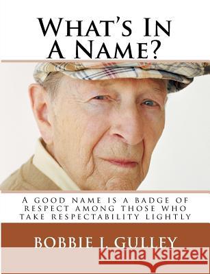 What's In A Name? Gulley, Bobbie J. 9781534992276 Createspace Independent Publishing Platform