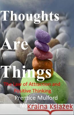 Thoughts are Things: The Law of Attraction and Positive Thinking Mulford, Prentice 9781534992344