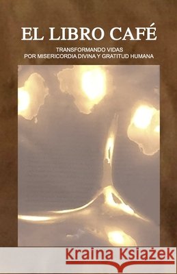 El Libro CAFÉ: Transformando Vidas Gonzalez, Rafael Cortes 9781534992443