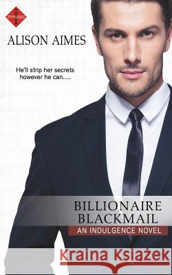 Billionaire Blackmail Alison Aimes 9781534992757 Createspace Independent Publishing Platform