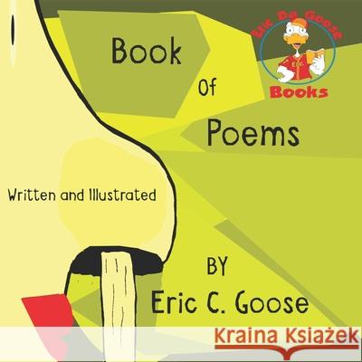 Eric C. Goose Book of Poems Eric Charles Corsten 9781534992962