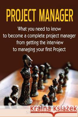 Project Manager: All you need to be a complete project manager Samuel Peters 9781534993136 Createspace Independent Publishing Platform