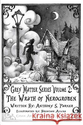 Grey Matter Series Volume 2: The Wrath of Nerogroben Anthony S. Parker Brendan Alicea Andrea England 9781534993518 Createspace Independent Publishing Platform