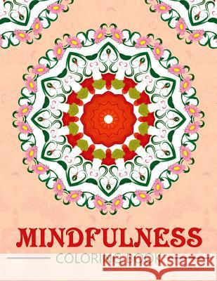 Mindfulness Coloring Book: Mandala flower coloring book Series (Anti stress coloring book for adults) Mindfulness Publisher 9781534994713 Createspace Independent Publishing Platform