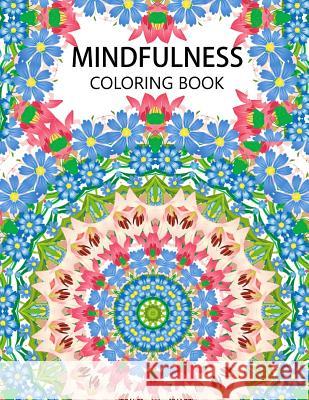Mindfulness Coloring Book: Mandala flower coloring book Series (Anti stress coloring book for adults, coloring pages for adults) Anti-Stress Publisher 9781534994904 Createspace Independent Publishing Platform