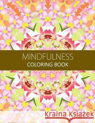 Mindfulness Coloring Book: Reduce Stress and Improve Your Life (Adults and Kids)coloring pages for adults Anti-Stress Publisher 9781534994935 Createspace Independent Publishing Platform