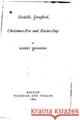 Sordello, Strafford, Christmas-Eve and Easter-Day Robert Browning 9781534995260