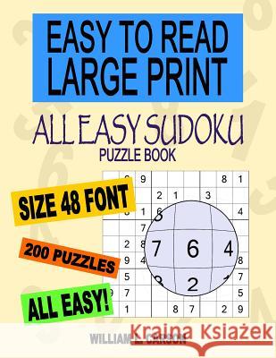 All Easy Sudoku: Easy To Read Large Print William L Carson 9781534995901 Createspace Independent Publishing Platform