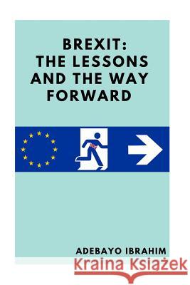 Brexit: The Lessons And The Way Forward Adebayo Ibrahim 9781534997059 Createspace Independent Publishing Platform