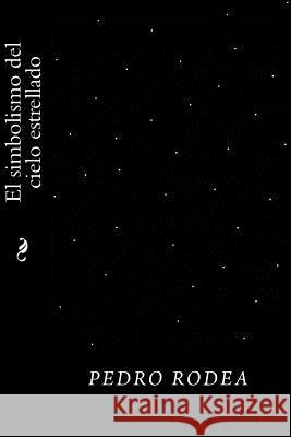 El simbolismo del cielo estrellado Rodea, Pedro 9781534998650 Createspace Independent Publishing Platform