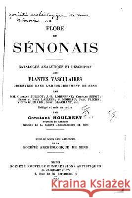 Flore du Sénonais Catalogue Analytique et Descriptif des Plantes Vasculaires Houlbert, Constant 9781534999244