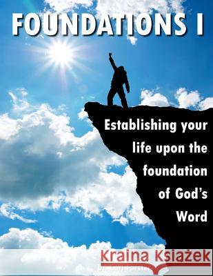 Foundations 1: Establishing Yourself Upon The Firm Foundation of God's Word Forster, Carl 9781534999541