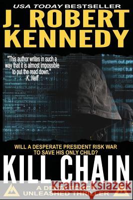 Kill Chain: A Delta Force Unleashed Thriller Book #4 J. Robert Kennedy 9781535000413