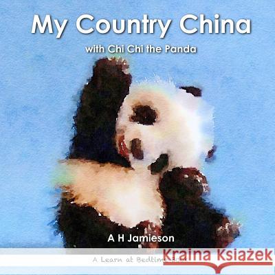 My Country China: with Chi Chi the Panda Jamieson, A. H. 9781535001021 Createspace Independent Publishing Platform