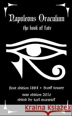 Napoleons Oraculum: The Book of Fate Frank Tousey Tarl Warwick 9781535001199 Createspace Independent Publishing Platform