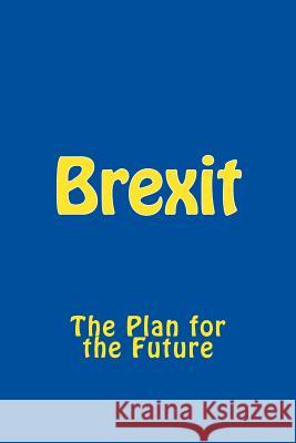 Brexit: The Plan for the Future Alison Wonderland 9781535001564 Createspace Independent Publishing Platform