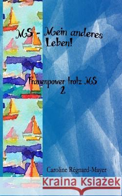 MS - Mein anderes Leben!: Frauenpower trotz MS - Teil 2 Régnard-Mayer, Caroline 9781535002127 Createspace Independent Publishing Platform