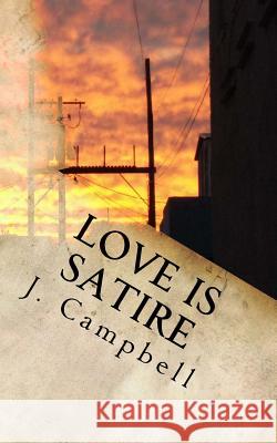 Love is Satire Campbell, J. 9781535002219 Createspace Independent Publishing Platform