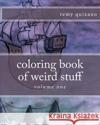 coloring book of weird stuff Quixano, Remy 9781535006033 Createspace Independent Publishing Platform