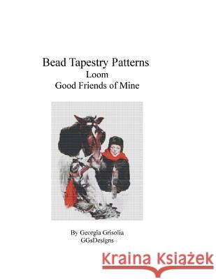 Bead Tapestry Patterns Loom Good Friends of Mine Georgia Grisolia 9781535006507 Createspace Independent Publishing Platform