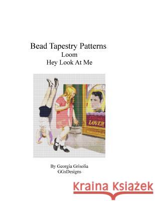 Bead Tapestry Patterns Loom Hey, Look At Me Grisolia, Georgia 9781535006781