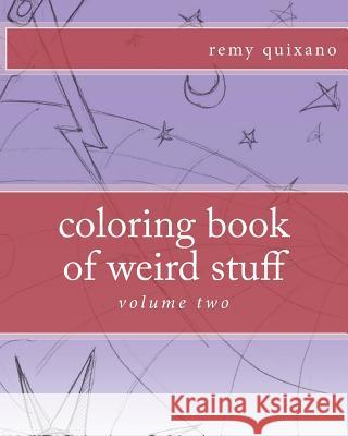 coloring book of weird stuff volume II Quixano, Remy 9781535007085 Createspace Independent Publishing Platform