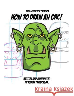 How to draw an Orc! Dedmon Sr, Torian 9781535007306 Createspace Independent Publishing Platform