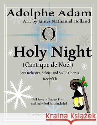O Holy Night (Cantique de Noel) for Orchestra, Soloist and Satb Chorus: (key of Eb) Full Score in Concert Pitch and Parts Included Adolphe Adam 9781535007412 Createspace Independent Publishing Platform