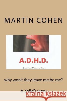 why won't they let me be me?: A child's view Martin Cohen 9781535007733 Createspace Independent Publishing Platform