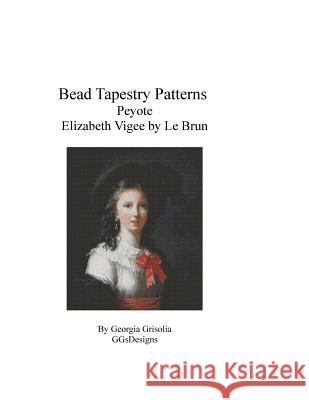 Bead Tapestry Patterns Peyote Elizabeth Louise Vigee by Le Brun Georgia Grisolia 9781535007771 Createspace Independent Publishing Platform