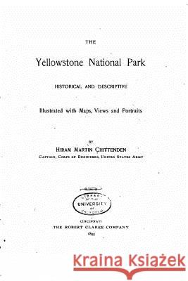 The Yellowstone National Park - Historical and Descriptive Hiram Martin Chittenden 9781535008884 Createspace Independent Publishing Platform