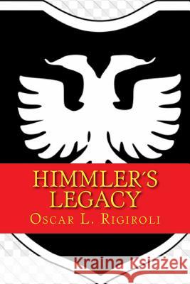 Himmlers Legacy MR Oscar Luis Rigiroli 9781535010306 Createspace Independent Publishing Platform