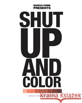 Shut Up And Color: Adult Coloring Book Prime, Markus 9781535011181