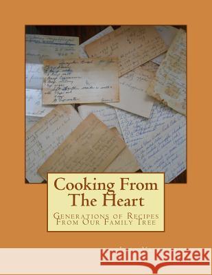 Cooking From The Heart: Generations of Recipes From Our Family Tree Valentine, Lisa 9781535012591 Createspace Independent Publishing Platform