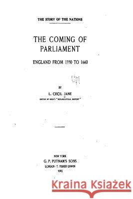 The Coming of Parliament, England from 1350 to 1660 Lionel Cecil Jane 9781535013062 Createspace Independent Publishing Platform