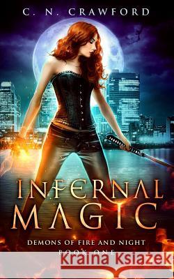 Infernal Magic: An Urban Fantasy Novel C. N. Crawford 9781535014311 Createspace Independent Publishing Platform