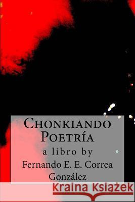 Chonkiando Poetría Correa González, Fernando E. E. 9781535014588